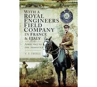 With a Royal Engineers Field Company in France & Italy: April 1915 to the Armistice