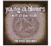 Young Dubliners – With All Due Respect: The Irish Sessions