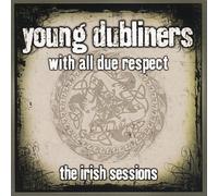 With All Due Respect, The Irish Sessions by Young Dubliners [Audio CD] NEUF
