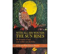 With All His Wounds the Sun Rises / Se levanta el sol con todas sus heridas