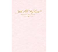 With All My Heart - Valentine’s Day Journa: A Minimalist Love Notebook for Writing, Memories and Notes