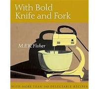 With Bold Knife and Fork M. F. K. Fisher (Auteur)