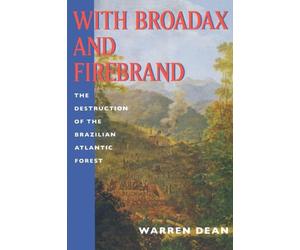 With Broadax and Firebrand: The Destruction of the Brazilian Atlantic Forest