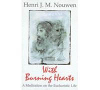 With Burning Hearts: A Meditation on the Eucharistic Life