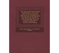With Carson and Fremont: Being the Adventures, in the Years 1842-'43-'44, on Trail Over Mountains and Through Deserts from the East of the Rockies to ... John Charles Fremont, Leading Th... -