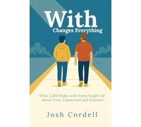 With Changes Everything: What 5,000 Walks with Teens Taught Me About Trust, Connection and Presence