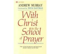 With Christ in the School of Prayer Andrew Murray (Auteur)