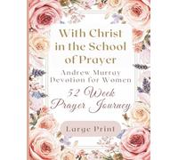 With Christ in the School of Prayer: Andrew Murray Large Print Devotional Journal for Women - A 52-Week Prayer Journey