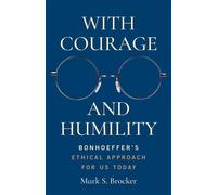 With Courage and Humility Bonhoeffer's Ethical Approach for Us Today - Mark S. Brocker - Fortress Press - ebook (ePub) - Livre