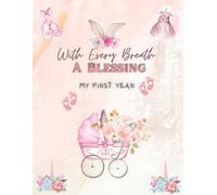 With Every Breath, a Blessing - My Baby Memories: A Beautiful Keepsake Journal to Record Milestones, Dua, Photos & First-Year Moments for Muslim Girls
