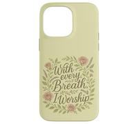 with Every Breath I Worship Christian Citation Faith Coque pour iPhone 14 Pro Max