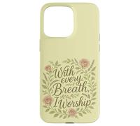 with Every Breath I Worship Christian Citation Faith Coque pour iPhone 15 Pro Max