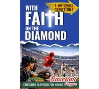 With Faith on the Diamond: Christian Playbook for Young Baseball Players. Bible-Based 1-Minute Sports Devotions to Build Mental Toughness, Confidence & Teamwork