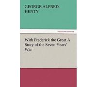 With Frederick The Great A Story Of The Seven Years' War