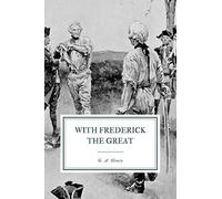 With Frederick the Great: A Tale of the Seven Years War