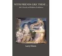 With Friends Like These ...: Job's Friends and Religious Foolishness