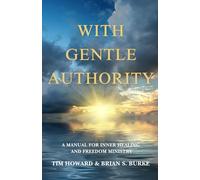 With Gentle Authority: A Manual for Inner Healing and Freedom Ministry