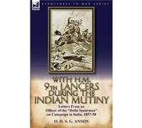 With H.M. 9th Lancers During the Indian Mutiny by O H S G Anson O H S G Anson (Auteur)
