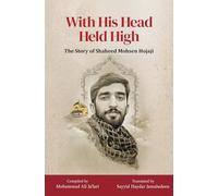 With His Head Held High: The Story of Shaheed Mohsen Hojaji