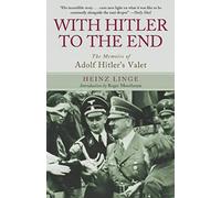 With Hitler to the End: The Memoirs of Adolf Hitler's Valet