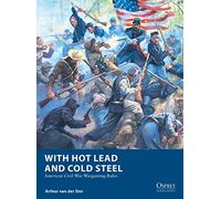 With Hot Lead and Cold Steel – Règles de wargame de la guerre civile américaine – Osprey Publishing