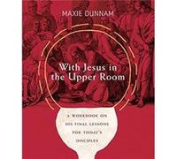 With Jesus in the Upper Room by Maxie Dunnam Maxie Dunnam (Auteur)