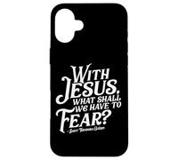 with Jesus What Shall We Have to Fear St Theodora Guerin Coque pour iPhone 16 Plus