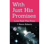 With Just His Promises: Love Paid The Price