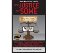 WITH JUSTICE FOR SOME (2nd Edition): Politically Charged Criminal Trials in the Early 20th Century That Helped Shape Today's America
