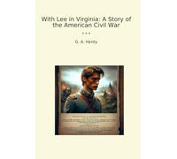 With Lee in Virginia: A Story of the American Civil War