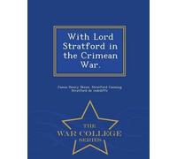 With Lord Stratford In The Crimean War. - War College Series