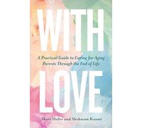 With Love: A Practical Guide to Caring for Aging Parents Through the End of Life