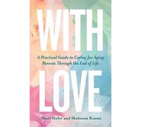 With Love A Practical Guide to Caring for Aging Parents Through the End of Life - Shari Hofer - Namari Press - ebook (ePub) - Livre