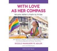 With Love As Her Compass: Nicole Adler's Path to Pride | One Woman's Historic Journey to Becoming Pride's First Grand Marshal with Down Syndrome | A ... barriers for LGBTQ+ people with disabilities