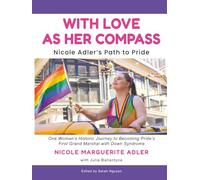 With Love As Her Compass: Nicole Adler's Path to Pride | One Woman's Historic Journey to Becoming Pride's First Grand Marshal with Down Syndrome | A ... barriers for LGBTQ+ people with disabilities