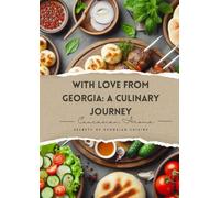 WITH LOVE FROM GEORGIA: A CULINARY JOURNEY; Caucasian Aroma; SECRETS OF GEORGIAN CUISINE; Georgia on a Plate: A Culinary Exploration of Khachapuri, Khinkali, and More