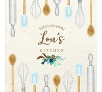 With Love From Lou's Kitchen: Personalized Empty Cookbook for Recipes | Write in Personal and Family Meals