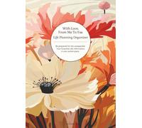 With Love, From Me To You: Life Planning Organizer: An End of Life Planner for Final Wishes, Probate, Assets and Peace of Mind
