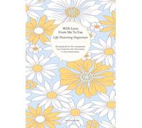 With Love, From Me To You: Life Planning Organizer: An End of Life Planner for Final Wishes, Probate, Assets and Peace of Mind
