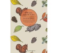 With Love From Me To You - The Ultimate End of Life Planner & Organizer: Because your end of life wishes matter…