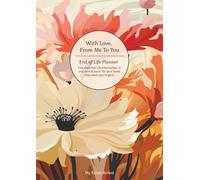 With Love From Me To You - The Ultimate End of Life Planner & Organizer: Because your end of life wishes matter…