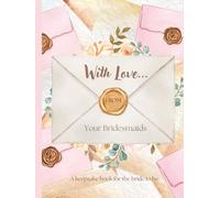 With Love, from your Bridesmaids: A Keepsake Book for the Bride to be