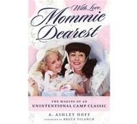 With Love, Mommie Dearest – The Making of an Unintentional Camp Classic