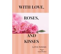 With Love, Roses, and Kisses - Love Poems
