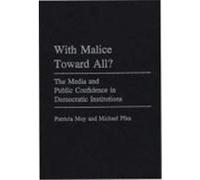 With Malice Toward All, Praeger Series in Political Communication Michael Pfau, Patricia Moy (Auteur)