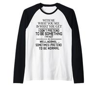 with Me What You See is What You Get I Dont Pretend to Be Manche Raglan
