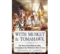 With Musket & Tomahawk: The West Point-Hudson Valley Campaign In The Wilderness War Of 1777
