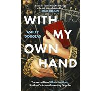With My Own Hand: The secret life of Marie Maitland, Scotland’s sixteenth-century Sappho
