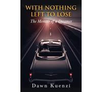 With Nothing Left To Lose The Memoir of a Dreamer - Dawn Kuenzi - Palmetto Publishing - ebook (ePub) - Livre