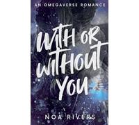 With or Without You: An Omegaverse Romance